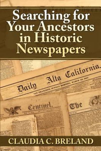 Cover for Claudia C Breland · Searching for Your Ancestors in Historic Newspapers (Paperback Book) (2014)