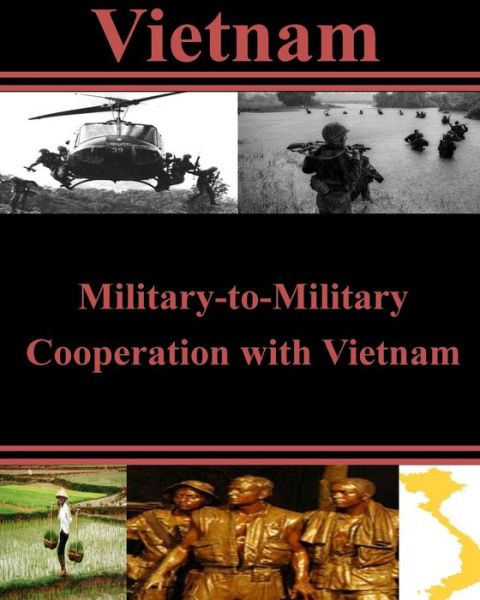 Military-to-military Cooperation with Vietnam - U S Army War College - Boeken - Createspace - 9781500452094 - 9 juli 2014