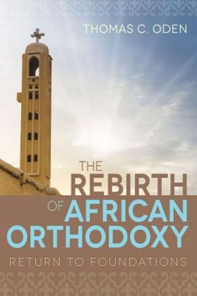 Cover for Thomas C. Oden · The Rebirth of African Orthodoxy (Paperback Book) (2016)