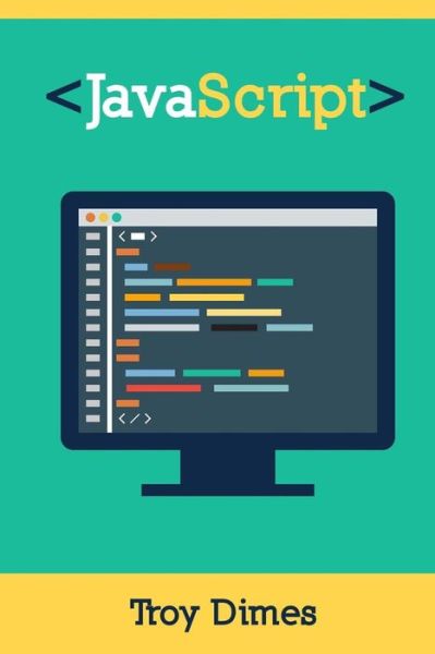 Javascript: a Guide to Learning the Javascript Programming Language - Troy Dimes - Bøker - CreateSpace Independent Publishing Platf - 9781503071094 - 3. november 2014