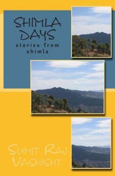 Shimla Days - Sumit Raj Vashisht - Książki - Createspace Independent Publishing Platf - 9781503084094 - 5 grudnia 2014