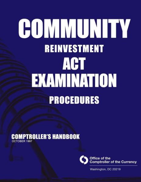 Community Reinvestment Act Examination Procedures: Comptroller's Handbook October 1997 - Comptroller of the Currency Administrato - Książki - Createspace - 9781503310094 - 2015