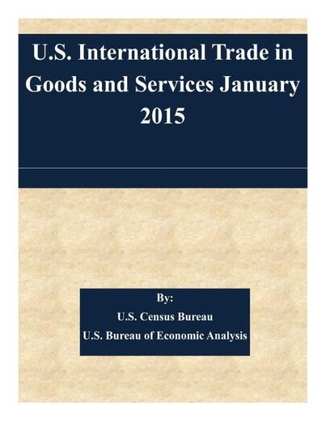 Cover for U S Census Bureau · U.s. International Trade in Goods and Services January 2015 (Taschenbuch) (2015)