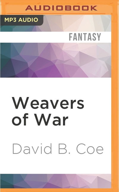 Weavers of War - David B. Coe - Audio Book - Audible Studios on Brilliance Audio - 9781511397094 - May 3, 2016