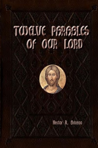 Cover for Hector R Briceno · Twelve Parables of Our Lord: Illustrate and Illuminate (Paperback Book) (2015)