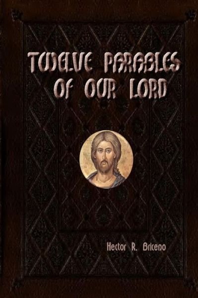 Cover for Hector R Briceno · Twelve Parables of Our Lord: Illustrate and Illuminate (Pocketbok) (2015)