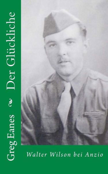 Cover for Obst Greg Eanes · Der Gluckliche: Walter Wilson Bei Anzio (Paperback Book) (2015)