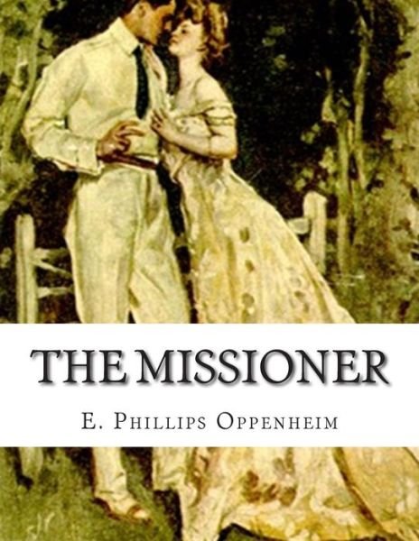 The Missioner - E Phillips Oppenheim - Livros - Createspace - 9781512288094 - 20 de maio de 2015