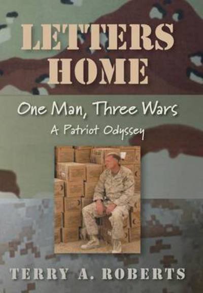 Cover for Terry a Roberts · Letters Home: One Man, Three Wars: a Patriot Odyssey (Hardcover Book) (2015)
