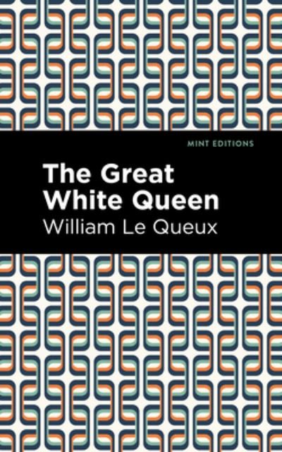 Cover for William Le Queux · The Great White Queen - Mint Editions (Hardcover bog) (2021)