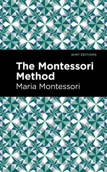 The Montessori Method - Mint Editions - Maria Montessori - Libros - Graphic Arts Books - 9781513223094 - 30 de diciembre de 2021