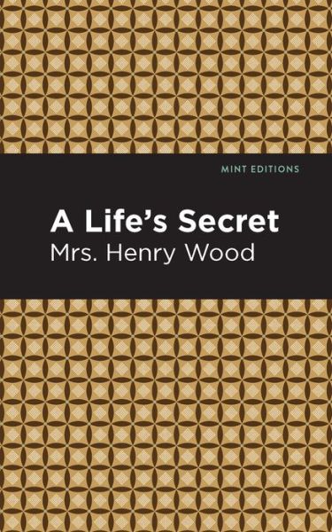 Cover for Mrs. Henry Wood · A Life's Secret: A Novel - Mint Editions (Taschenbuch) (2021)