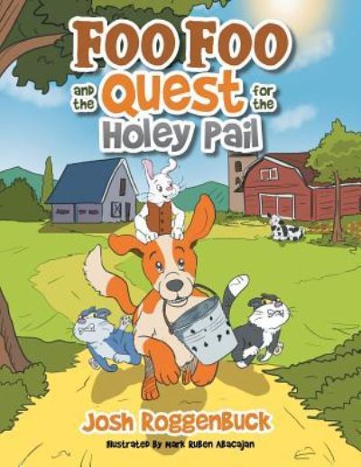 Foo Foo and the Quest for the Holey Pail - Josh Roggenbuck - Books - Xlibris - 9781514453094 - April 7, 2016