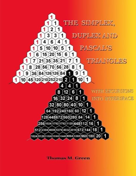 The Simplex, Duplex and Pascal's Triangles: Relatives of Pascal's Triangle, a Family of Related Number Triangles - Thomas M Green - Bøger - Createspace - 9781514677094 - 25. juli 2015