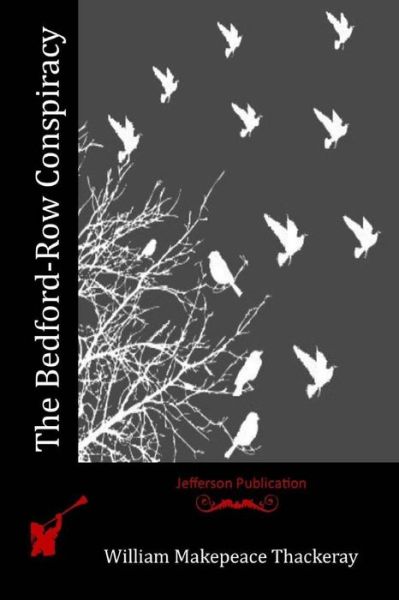 The Bedford-row Conspiracy - William Makepeace Thackeray - Books - Createspace - 9781515159094 - July 20, 2015