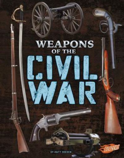 Cover for Matt Doeden · Weapons of the Civil War (Hardcover Book) (2017)