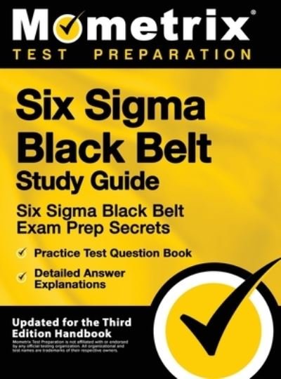 Cover for Mometrix Test Preparation · Six SIGMA Black Belt Study Guide - Six SIGMA Black Belt Exam Prep Secrets, Practice Test Question Book, Detailed Answer Explanations (Hardcover Book) (2020)