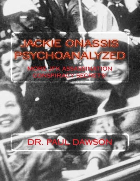Cover for Dr Paul Dawson · Jackie Onassis Psychoanalyzed: More Jfk Assassination Conspiracy Secrets! (Paperback Bog) (2015)
