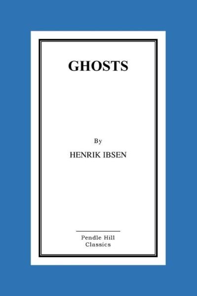 Ghosts - Henrik Ibsen - Books - Createspace Independent Publishing Platf - 9781523897094 - February 7, 2016