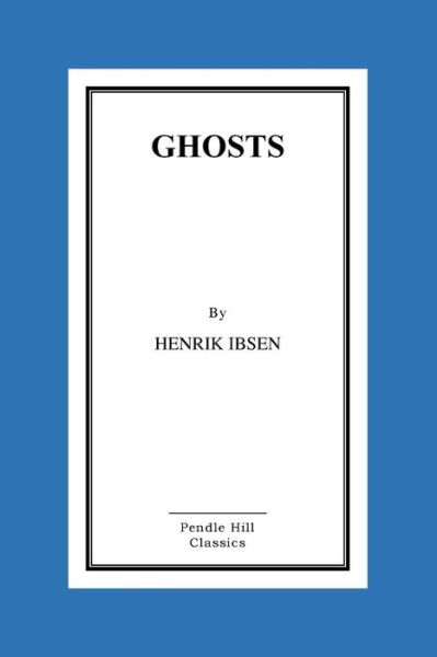 Ghosts - Henrik Ibsen - Książki - Createspace Independent Publishing Platf - 9781523897094 - 7 lutego 2016