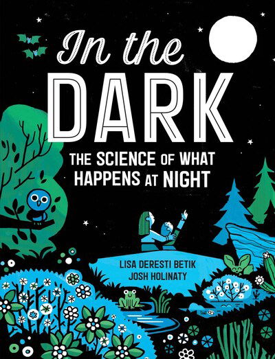 Cover for Lisa Deresti Betik · In the Dark: The Science of What Happens at Night (Hardcover Book) (2020)