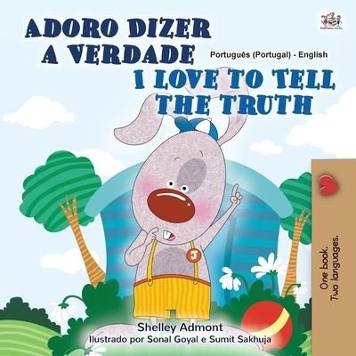 I Love to Tell the Truth (Portuguese English Bilingual Children's Book - Portugal) - Shelley Admont - Kirjat - Kidkiddos Books Ltd. - 9781525934094 - maanantai 17. elokuuta 2020