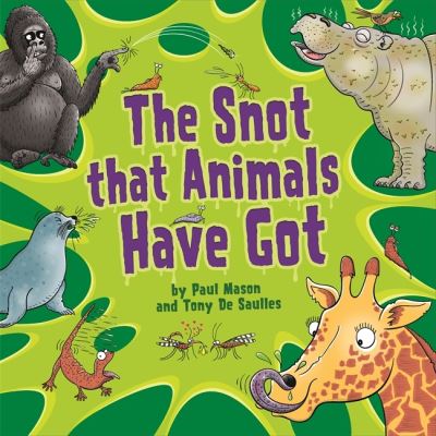 The Snot That Animals Have Got - Paul Mason - Boeken - Hachette Children's Group - 9781526317094 - 14 oktober 2021