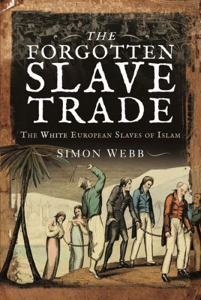 Cover for Simon, Webb, · The Forgotten Slave Trade: The White European Slaves of Islam (Taschenbuch) (2021)