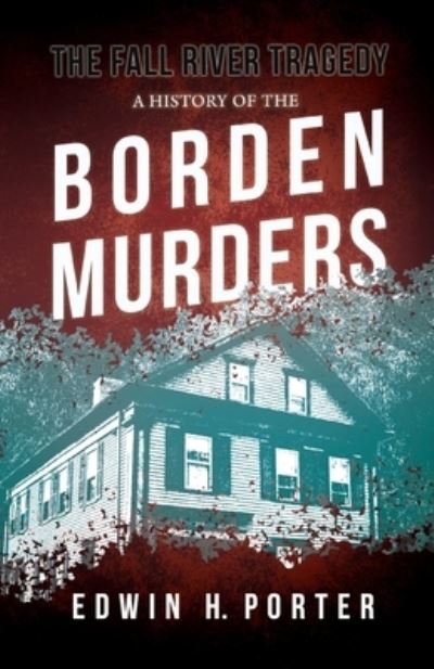 Cover for Edwin H. Porter · Fall River Tragedy - a History of the Borden Murders; with the Essay 'Spontaneous and Imitative Crime' by Euphemia Vale Blake (Book) (2021)