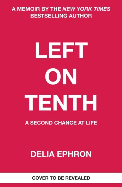 Cover for Delia Ephron · Left on Tenth: A Second Chance at Life (Taschenbuch) (2023)