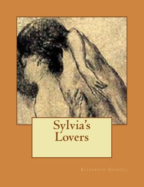 Sylvia's Lovers - Elizabeth Cleghorn Gaskell - Books - Createspace Independent Publishing Platf - 9781530235094 - February 26, 2016