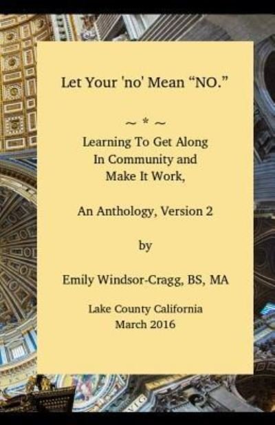 Let Your 'no' Mean No, an Anthology of Community Building Ideas - Ma Emily Elizabeth Windsor-Cragg Bs - Boeken - Createspace Independent Publishing Platf - 9781530813094 - 1 april 2016