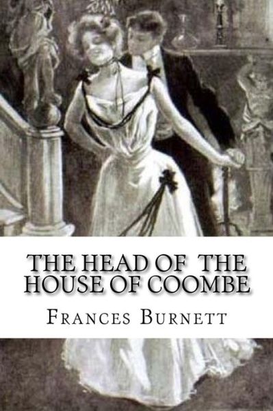 The Head of the House of Coombe - Frances Hodgson Burnett - Książki - Createspace Independent Publishing Platf - 9781533544094 - 31 maja 2016