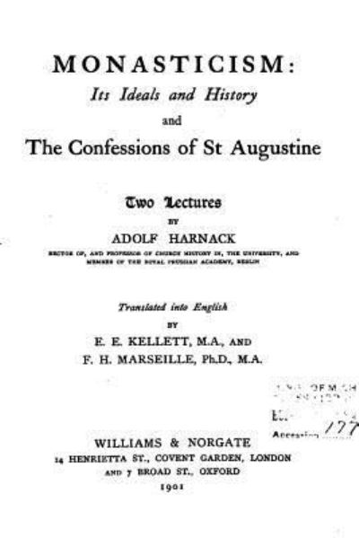 Monasticism, Its Ideals and History, and the Confessions of St. Augustine - Adolf Harnack - Books - Createspace Independent Publishing Platf - 9781535269094 - July 13, 2016