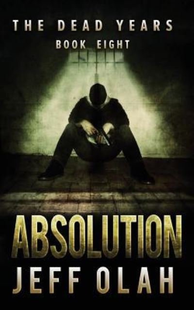 Jeff Olah · The Dead Years - ABSOLUTION - Book 8 (Paperback Book) (2015)