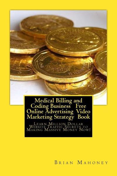 Cover for Medical Billing And Coding · Medical Billing and Coding Business Free Online Advertising Video Marketing Strategy Book (Paperback Bog) (2017)