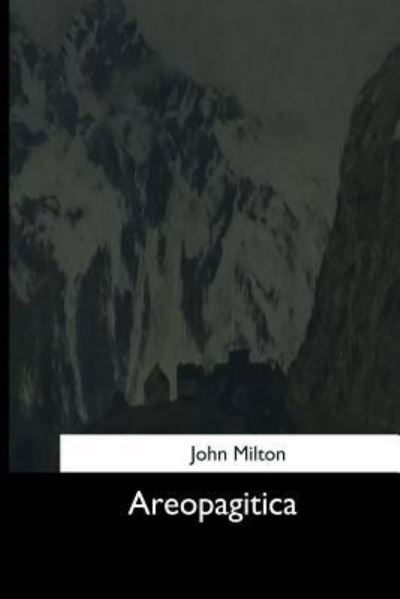 Areopagitica - John Milton - Livros - Createspace Independent Publishing Platf - 9781544603094 - 26 de março de 2017