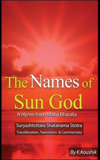 Cover for Koushik K · The Names of Sun God - A Hymn From Mahabharata (Paperback Book) (2017)