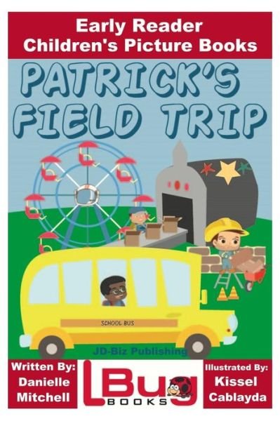 Patrick's Field Trip - Early Reader - Children's Picture Books - John Davidson - Bøker - Createspace Independent Publishing Platf - 9781545099094 - 4. april 2017