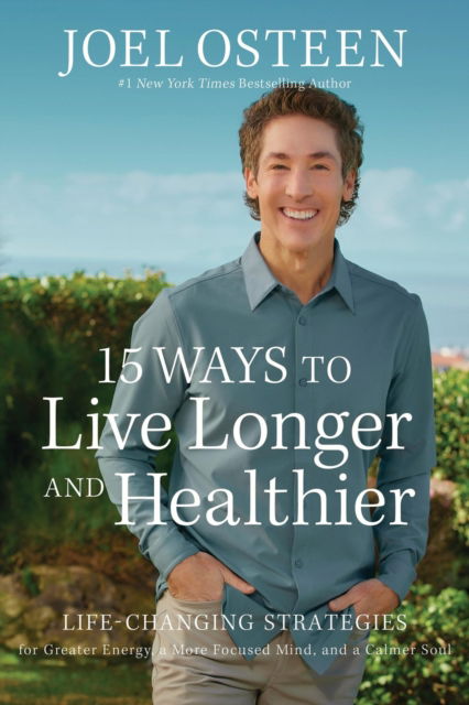 Cover for Joel Osteen · 15 Ways to Live Longer and Healthier: Life-Changing Strategies for Greater Energy, a More Focused Mind, and a Calmer Soul (Paperback Book) (2025)