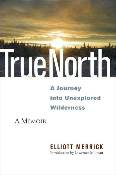 Cover for Elliott Merrick · True North: A Journey into Unexplored Wilderness (Paperback Book) (2010)