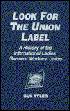 Cover for Gus Tyler · Look for the Union Label: History of the International Ladies' Garment Workers' Union (Hardcover Book) (1995)