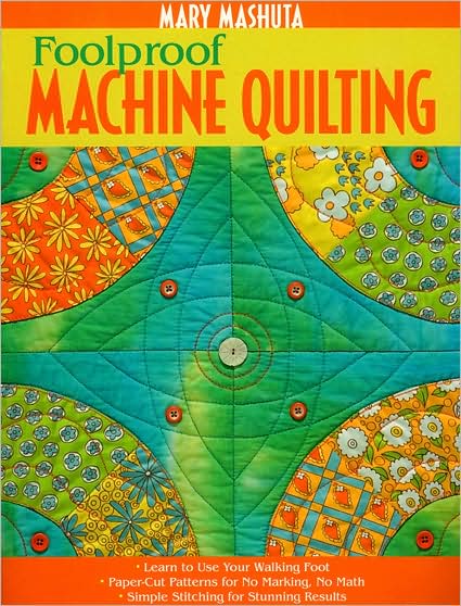 Cover for Mary Mashuta · Foolproof Machine Quilting: * Learn to Use Your Walking Foot * Paper-Cut Patterns for No Marking, No Math * Simple Stitching for Stunning Results (Paperback Book) (2008)