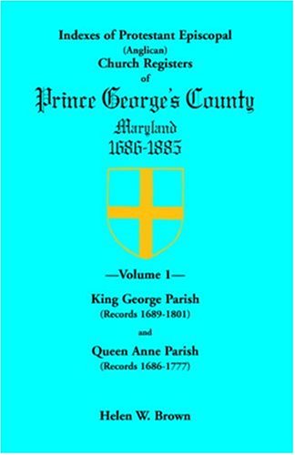 Cover for Helen W. Brown · Indexes of Protestant Episcopal (Anglican) Church Registers of Prince George's County, 1686-1885. Volume 1: King George Parish (Records 1689-1801) &amp; Q (Paperback Book) (2009)