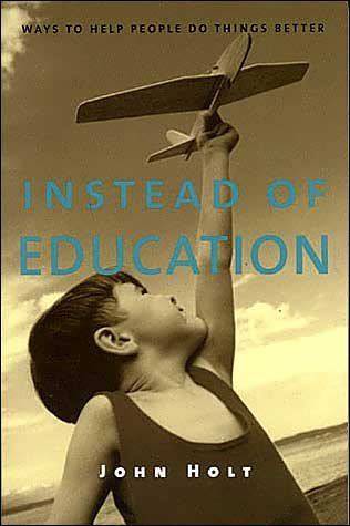Cover for John Holt · Instead of Education: Ways to Help People Do Things Better, Second Edition (Taschenbuch) [2 Revised edition] (2004)