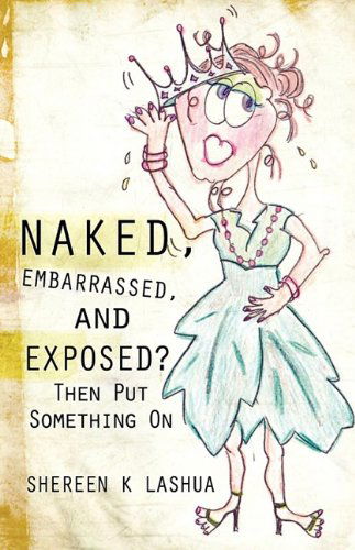 Cover for Shereen K Lashua · Naked, Embarrassed, and Exposed? then Put Something on (Paperback Book) (2009)