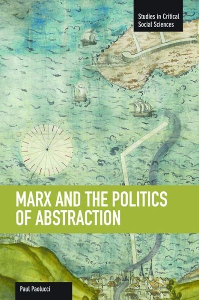 Cover for Marx And The Politics Of Abstraction: Studies in Critical Social Sciences, Volume 31 - Studies in Critical Social Sciences (Paperback Bog) (2012)