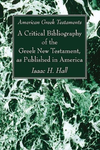 Cover for Isaac H. Hall · American Greek Testaments. A Critical Bibliography of the Greek New Testament, as Published in America (Paperback Book) (2010)