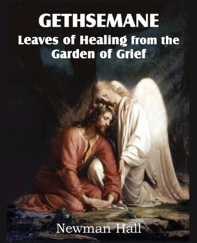 Cover for Newman Hall · Gethsemane; Leaves of Healing from the Garden of Grief (Paperback Bog) (2013)