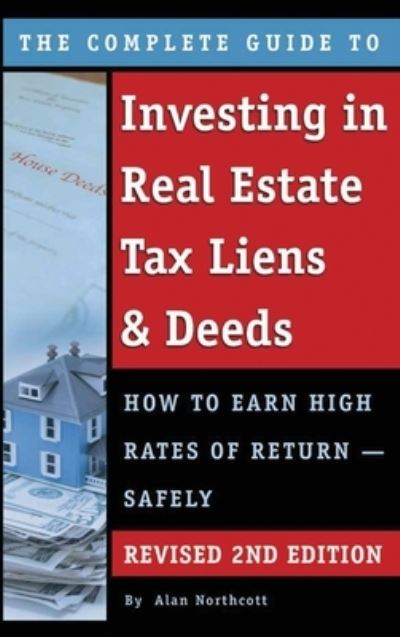 Cover for Alan Northcott · Complete Guide to Investing in Real Estate Tax Liens &amp; Deeds (Book) (2014)